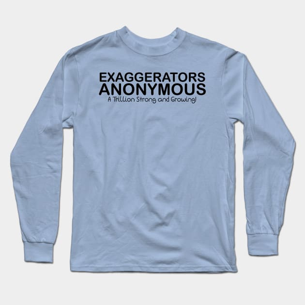 Exaggerators Anonymous, A Trillion Strong Long Sleeve T-Shirt by PeppermintClover